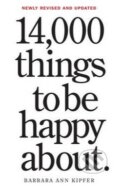 Kniha: 14,000 Things to Be Happy About (Barbara Ann Kipfer). Workman, 2014 Kniha: 14,000 Things to Be Happy About (Barbara Ann Kipfer). Workman, 2014
