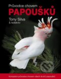 Průvodce chovem papoušků - Tony Silva a kolektív, Ján Sojka, 2015