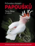 Kniha: Průvodce chovem papoušků (Tony Silva a kolektív). Ján Sojka, 2015 Kniha: Průvodce chovem papoušků (Tony Silva a kolektív). Ján Sojka, 2015