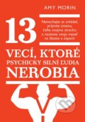 Kniha: 13 vecí, ktoré psychicky silní ľudia nerobia (Amy Morin), 2015 Kniha: 13 vecí, ktoré psychicky silní ľudia nerobia (Amy Morin), 2015