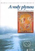 Kniha: A vody plynou (Maria Calasanz Ziescheová). Karmelitánské nakladatelství, 1999 Kniha: A vody plynou (Maria Calasanz Ziescheová). Karmelitánské nakladatelství, 1999