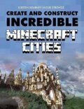 Kniha: Create and Construct Incredible Minecraft Cities (Kirsten Kearney a Yazur Strovoz). Mitchell Beazley, 2015 Kniha: Create and Construct Incredible Minecraft Cities (Kirsten Kearney a Yazur Strovoz). Mitchell Beazley, 2015