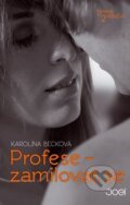Kniha: Profese – zamilovat se (Karolína Becková). Joel, 2015 Kniha: Profese – zamilovat se (Karolína Becková). Joel, 2015