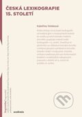 Kniha: Česká lexikografie 15. století (Kateřina Voleková). Academia, 2015 Kniha: Česká lexikografie 15. století (Kateřina Voleková). Academia, 2015