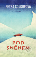 Kniha: Pod sněhem (Petra Soukupová), 2015 Kniha: Pod sněhem (Petra Soukupová), 2015