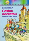 Kniha: Cestou necestou : výlety pro celou rodinu (Eva Kubešová). , 2005 Kniha: Cestou necestou : výlety pro celou rodinu (Eva Kubešová). , 2005