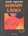Kniha: Koráby lásky (Benoîte Groult). Knižní klub, 1993 Kniha: Koráby lásky (Benoîte Groult). Knižní klub, 1993