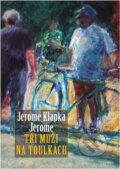 Kniha: Tři muži na toulkách (Jerome K. Jerome). , 2010 Kniha: Tři muži na toulkách (Jerome K. Jerome). , 2010