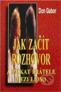 Kniha: Jak začít rozhovor a získat přátele mezi lidmi (Don Gabor). Medium, 1997 Kniha: Jak začít rozhovor a získat přátele mezi lidmi (Don Gabor). Medium, 1997