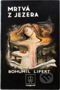 Kniha: Mrtvá z jezera (Bohumil Lipert). Naše vojsko, 1982 Kniha: Mrtvá z jezera (Bohumil Lipert). Naše vojsko, 1982