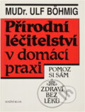 Kniha: Přírodní léčitelství v domácí praxi : Zdraví bez léků (Ulf Böhmig). Knižní klub, 1993 Kniha: Přírodní léčitelství v domácí praxi : Zdraví bez léků (Ulf Böhmig). Knižní klub, 1993