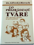 Kniha: Čo prezrádzajú tváre : ako spoznať človeka na prvý pohľad (Alfred J. Bierach). , 1992 Kniha: Čo prezrádzajú tváre : ako spoznať človeka na prvý pohľad (Alfred J. Bierach). , 1992
