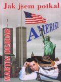 Kniha: Jak jsem potkal Ameriku (Martin Dejdar). Formát, 1997 Kniha: Jak jsem potkal Ameriku (Martin Dejdar). Formát, 1997