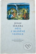 Kniha: Děti z hliněné vesnice (Josef Sekera). Československý spisovatel, 1982 Kniha: Děti z hliněné vesnice (Josef Sekera). Československý spisovatel, 1982