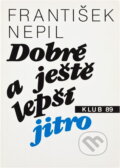 Kniha: Dobré a ještě lepší jitro (František Nepil). , 1990 Kniha: Dobré a ještě lepší jitro (František Nepil). , 1990