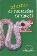 Kniha: Zlato v rouše smrti (Oldřich Kašpar). Naše vojsko, 1990 Kniha: Zlato v rouše smrti (Oldřich Kašpar). Naše vojsko, 1990