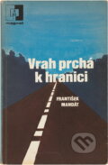 Kniha: Vrah prchá k hranici (František Mandát). Naše vojsko, 1982 Kniha: Vrah prchá k hranici (František Mandát). Naše vojsko, 1982