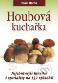 Kniha: Houbová kuchařka : nejchutnější klasika i speciality na 152 způsobů (Pavel Martin). Československý spisovatel, 2012 Kniha: Houbová kuchařka : nejchutnější klasika i speciality na 152 způsobů (Pavel Martin). Československý spisovatel, 2012