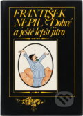 Kniha: Dobré a ještě lepší jitro (František Nepil). Akropolis, 1999 Kniha: Dobré a ještě lepší jitro (František Nepil). Akropolis, 1999