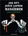Kniha: Jak být ještě lepším manažerem (Michael Armstrong). , 1995 Kniha: Jak být ještě lepším manažerem (Michael Armstrong). , 1995