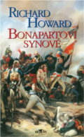 Kniha: Bonapartovi synové (Richard Howard). Alpress, 1999 Kniha: Bonapartovi synové (Richard Howard). Alpress, 1999