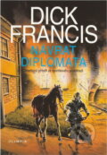 Kniha: Návrat diplomata : detektivní příběh z dostihového prostředí (Dick Francis). , 1998 Kniha: Návrat diplomata : detektivní příběh z dostihového prostředí (Dick Francis). , 1998