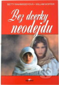 Kniha: Bez dcerky neodejdu (Betty Mahmoody a William Hoffer). Alpress, 2002 Kniha: Bez dcerky neodejdu (Betty Mahmoody a William Hoffer). Alpress, 2002