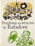 Kniha: Prázdniny so strýcom Rafaelom (Vincent Šikula). Mladé letá, 1990 Kniha: Prázdniny so strýcom Rafaelom (Vincent Šikula). Mladé letá, 1990
