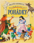 Kniha: Nejkrásnější pohádky na každý den (Jacob Ludwig Karl Grimm). , 2002 Kniha: Nejkrásnější pohádky na každý den (Jacob Ludwig Karl Grimm). , 2002