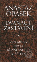 Kniha: Dvanáct zastavení : vzpomínky opata břevnovského kláštera (Anastáz Opasek). , 1992 Kniha: Dvanáct zastavení : vzpomínky opata břevnovského kláštera (Anastáz Opasek). , 1992