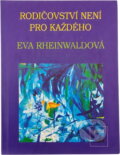 Kniha: Rodičovství není pro každého (Eva Rheinwaldová). Motto, 1993 Kniha: Rodičovství není pro každého (Eva Rheinwaldová). Motto, 1993