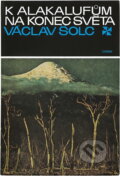 Kniha: K Alakalufům na konec světa (Václav Šolc). Orbis, 1974 Kniha: K Alakalufům na konec světa (Václav Šolc). Orbis, 1974