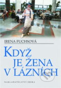 Kniha: Když je žena v lázních (Irena Fuchsová). , 2004 Kniha: Když je žena v lázních (Irena Fuchsová). , 2004
