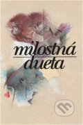 Kniha: Milostná dueta (Alena Morávková a Petr Kovařík). Svoboda, 1989 Kniha: Milostná dueta (Alena Morávková a Petr Kovařík). Svoboda, 1989