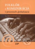 Folklór a komunikácia v procesoch globalizácie - Eva Krekovičová a kolektív, Slovak Academic Press, 2005