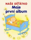 Kniha: Moje první album - naše děťátko (Svojtka&Co.). Svojtka&Co., 2015 Kniha: Moje první album - naše děťátko (Svojtka&Co.). Svojtka&Co., 2015