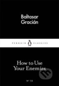 Kniha: How to Use Your Enemies (Baltasar Gracian). Penguin Books, 2015 Kniha: How to Use Your Enemies (Baltasar Gracian). Penguin Books, 2015