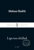 Kniha: Lips too chilled (Matsuo Basho). Penguin Books, 2015 Kniha: Lips too chilled (Matsuo Basho). Penguin Books, 2015