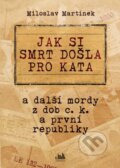 Kniha: Jak si smrt došla pro kata (Martínek Miloslav). Grada, 2015 Kniha: Jak si smrt došla pro kata (Martínek Miloslav). Grada, 2015