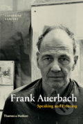 Frank Auerbach: Speaking and Painting - Catherine Lampert, Thames & Hudson, 2015