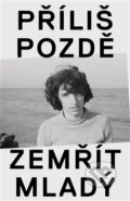 Kniha: Příliš pozdě zemřít mladý (Ivo Pospíšil). BIGGBOSS, 2015 Kniha: Příliš pozdě zemřít mladý (Ivo Pospíšil). BIGGBOSS, 2015