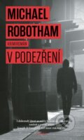 Kniha: V podezření (Michael Robotham). Moba, 2015 Kniha: V podezření (Michael Robotham). Moba, 2015