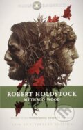 Kniha: Mythago Wood (Robert Holdstock). Gollancz, 2015 Kniha: Mythago Wood (Robert Holdstock). Gollancz, 2015