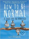 Kniha: How to be Normal (Guy Browning). Atlantic Books, 2015 Kniha: How to be Normal (Guy Browning). Atlantic Books, 2015