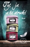 Kniha: Ty, ja a tí druhí (Fionnuala Kearney). Ikar, 2015 Kniha: Ty, ja a tí druhí (Fionnuala Kearney). Ikar, 2015