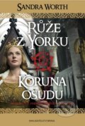 Kniha: Růže z Yorku - Koruna osudu (Sandra Worth), 2015 Kniha: Růže z Yorku - Koruna osudu (Sandra Worth), 2015