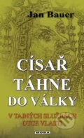 Kniha: Císař táhne do války (Jan Bauer). Moba, 2015 Kniha: Císař táhne do války (Jan Bauer). Moba, 2015