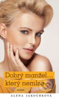 Kniha: Dobrý manžel... který nemlsá (Alena Jakoubková). Moba, 2015 Kniha: Dobrý manžel... který nemlsá (Alena Jakoubková). Moba, 2015