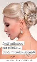 Kniha: Než milenec na střeše… lepší manžel v hrsti (Alena Jakoubková). Moba, 2015 Kniha: Než milenec na střeše… lepší manžel v hrsti (Alena Jakoubková). Moba, 2015
