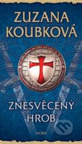 Kniha: Znesvěcený hrob (Zuzana Koubková). Moba, 2015 Kniha: Znesvěcený hrob (Zuzana Koubková). Moba, 2015